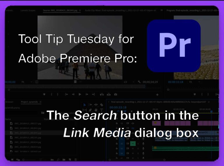 Tool Tip Tuesday for Adobe Premiere Pro: The Search button in the Link Media dialog box 10