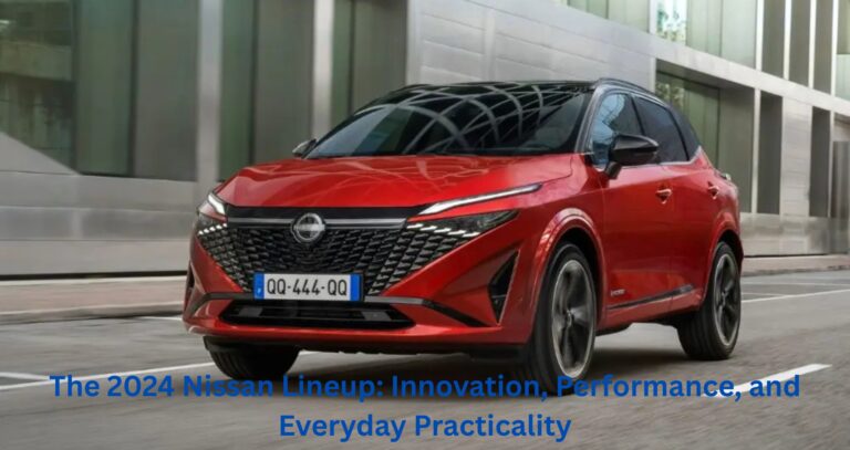 The 2024 Nissan lineup: Innovation, performance, and everyday practicality